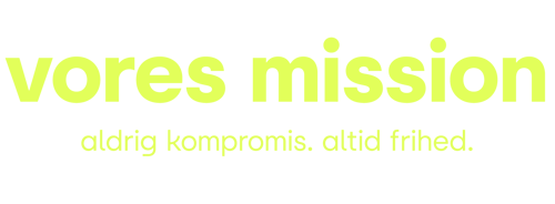 vores mission - aldrig kompromis. altid frihed.